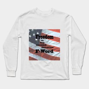 Freedom is my second favorite F-word (flag) Long Sleeve T-Shirt